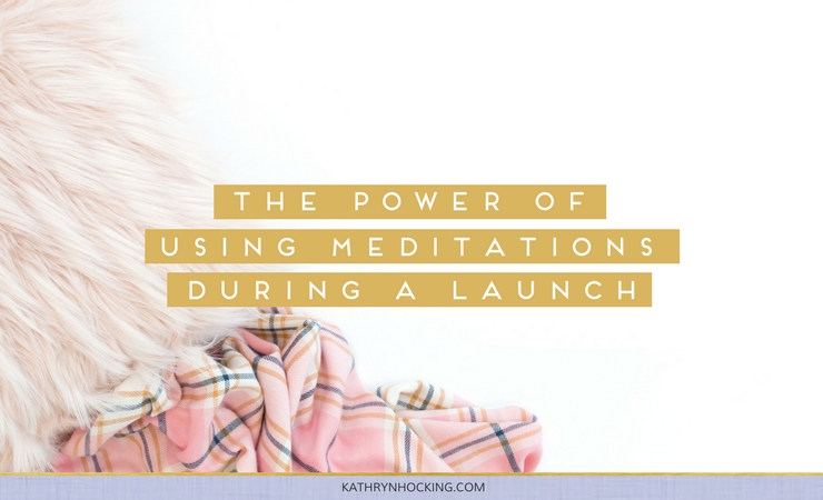 The power of using meditations during a launch