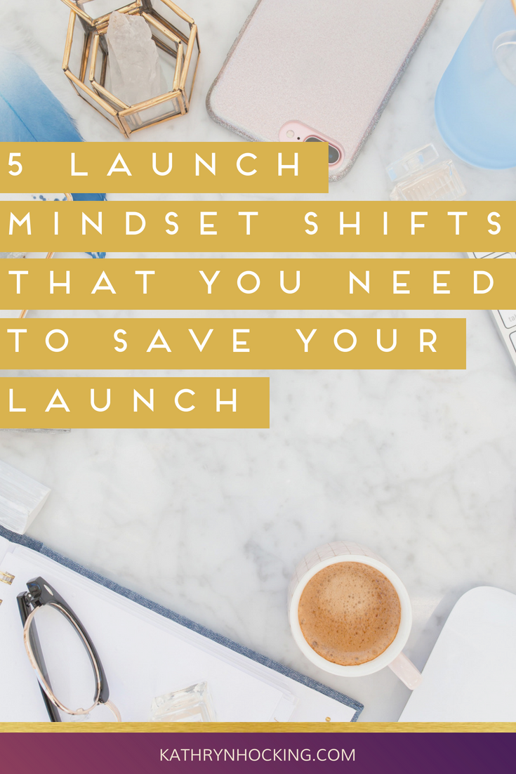 5 launch mindset shifts that you need to save your launch