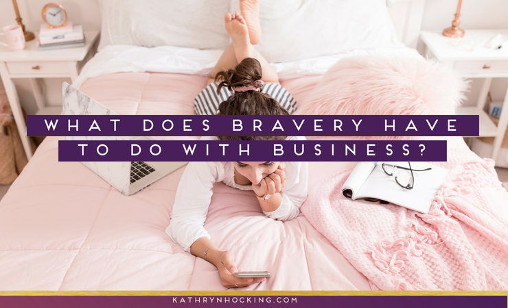 What does bravery have to do with business?