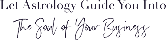 Let Astrology Guide You Into The Soul of Your Business